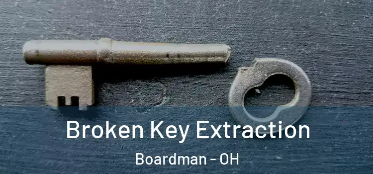 Broken Key Extraction Boardman - OH