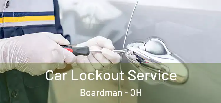 Car Lockout Service Boardman - OH