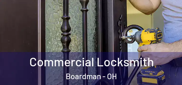 Commercial Locksmith Boardman - OH