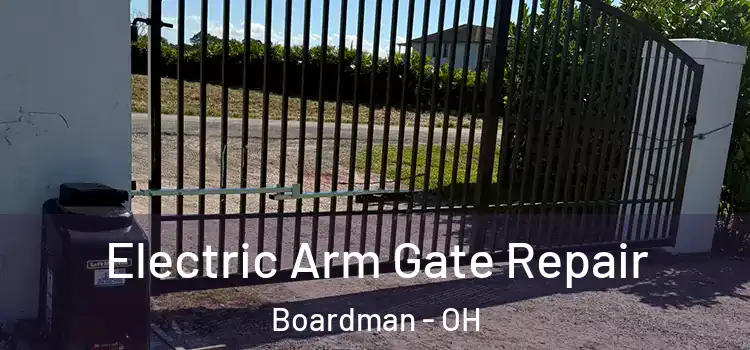 Electric Arm Gate Repair Boardman - OH