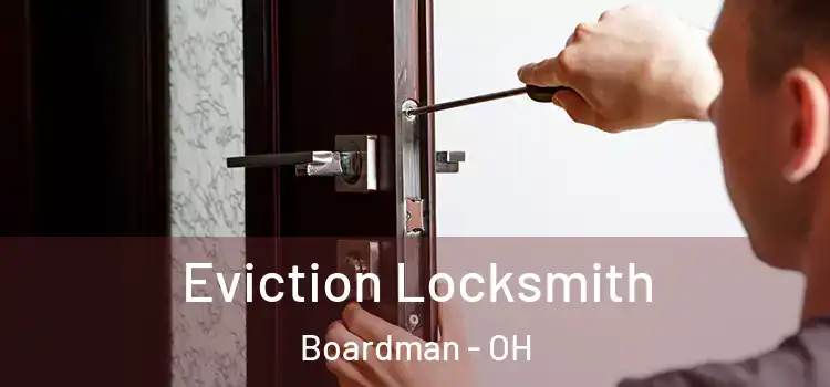 Eviction Locksmith Boardman - OH