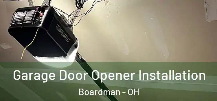  Garage Door Opener Installation Boardman - OH