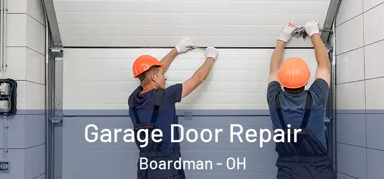  Garage Door Repair Boardman - OH