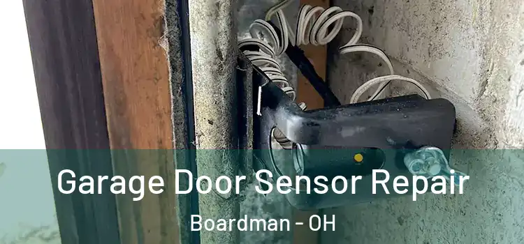 Garage Door Sensor Repair Boardman - OH
