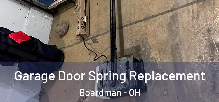  Garage Door Spring Replacement Boardman - OH