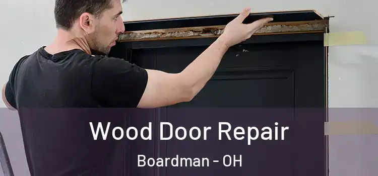 Wood Door Repair Boardman - OH